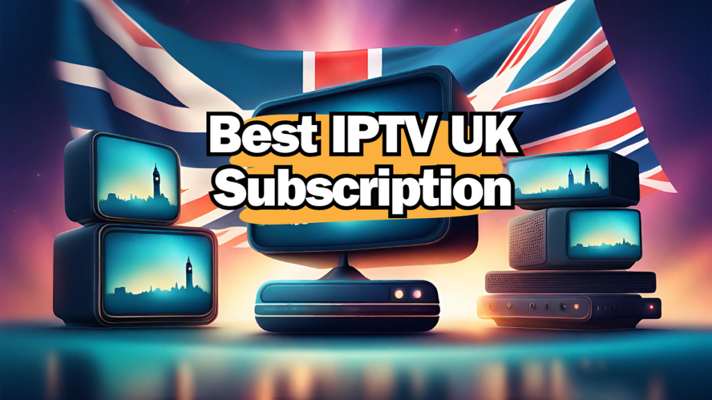 Why Choose IPTV in the UK?